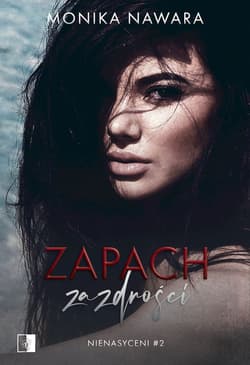 Zapach zazdrości. Nienasyceni. Tom 2 - Monika Nawara