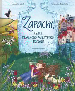 Zapachy czyli dlaczego wszystko pachnie - Monika Utnik