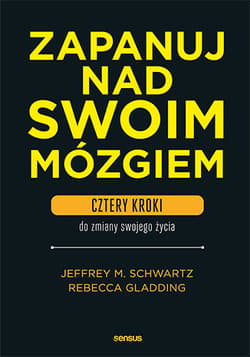 Zapanuj nad swoim mózgiem. Cztery kroki do zmiany swojego życia - Schwartz Jeffrey M., Gladding Rebecca
