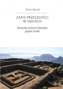 Zapis przeszłości w Indiach Dworska kultura literacka języka bradź - Piotr Borek