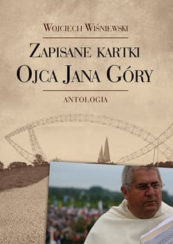 Zapisane kartki ojca Jana Góry Antologia - Wiśniewski Wojciech
