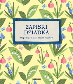Zapiski dziadka Wspomnienia dla moich wnuków