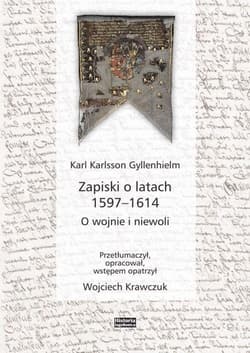 Zapiski o latach 1597-1614 O wojnie i niewoli - Gyllenhielm Karl Karlsson