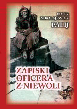 Zapiski oficera z niewoli - Nikołajewicz Palij Piotr