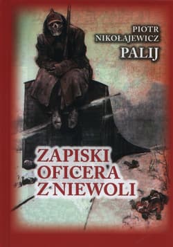 Zapiski oficera z niewoli - Nikołajewicz Palij Piotr