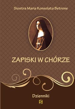 Zapiski w chórze. Dzienniki - Maria Konsolata Betrone