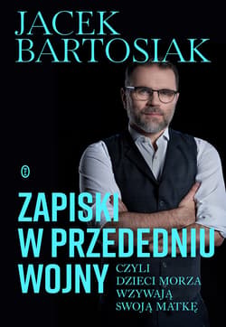 Zapiski w przededniu wojny, czyli dzieci morza wzywają swoją matkę - ebook - Jacek Bartosiak