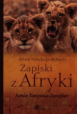 Zapiski z Afryki Kenia – Tanzania – Zanzibar - Anna Nieckula-Roberts