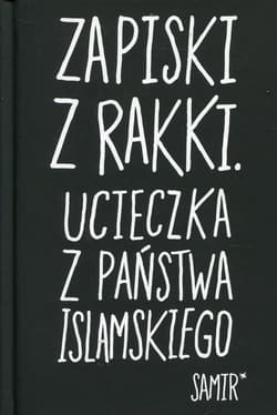 Zapiski z Rakki Ucieczka z Państwa Islamskiego