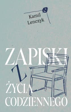 Zapiski z życia codziennego - Kamil Lenczyk