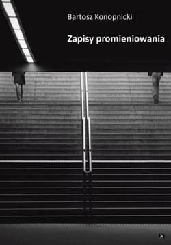 Zapisy promieniowania - Bartosz Konopnicki