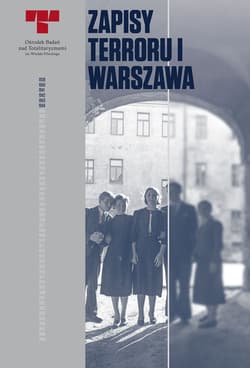 Zapisy Terroru I Warszawa Niemieckie egzekucje w okupowanym mieście - Praca zbiorowa