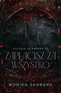 Zapłacisz za wszystko. Dylogia Irlndzka. Tom 1 - Monika Skabara