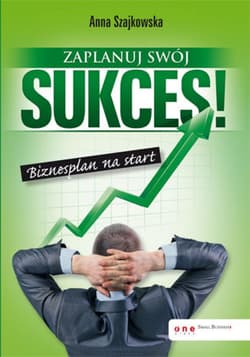Zaplanuj swój sukces! Biznesplan na start - ebook - Anna Szajkowska