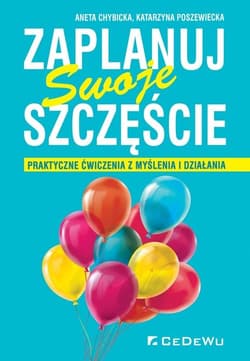 Zaplanuj swoje szczęście Praktyczne ćwiczenia z myślenia i działania - Poszewiecka Katarzyna