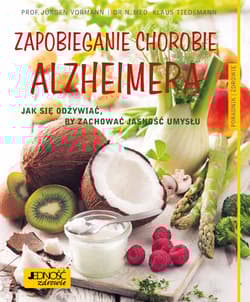 Zapobieganie chorobie Alzheimera Jak się odżywiać, by zachować jasność umysłu Poradnik zdrowie