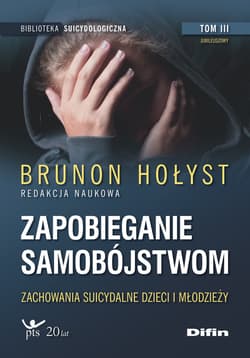 Zapobieganie samobójstwom. Tom 3. Zachowania suicydalne dzieci i młodzieży - Opracowanie Zbiorowe