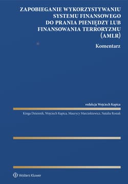 Zapobieganie wykorzystywaniu systemu finansowego do prania pieniędzy lub finansowania terroryzmu. Komentarz - Opracowanie Zbiorowe