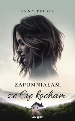 Zapomniałam, że Cię kocham - Anna Prusik