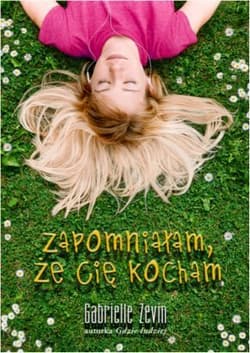 Zapomniałam, że Cię kocham autorka "Gdzie indziej" - Gabrielle  Zevin