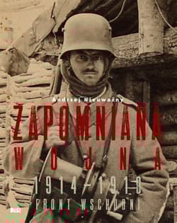 Zapomniana wojna 1914-1918 Front wschodni I wojny światowej