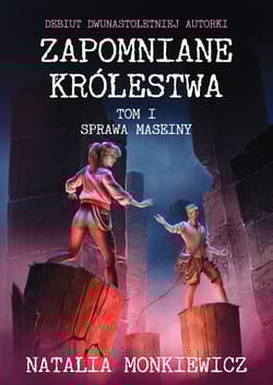 Zapomniane królestwa Tom 1 Sprawa Maseiny - Natalia  Monkiewicz