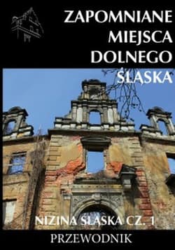 Zapomniane miejsca Dolnego Śląska. Nizina Śląska. Część 1 - Jagiełło Jakub