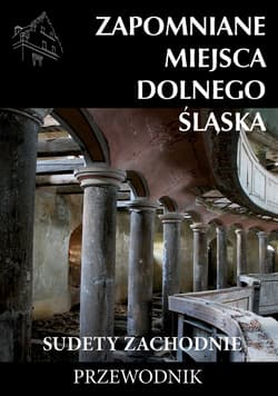 Zapomniane miejsca Dolnego Slaska. Sudety Zach.