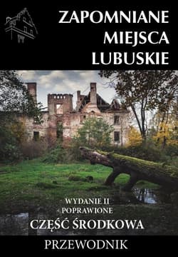Zapomniane miejsca Lubuskie cz. środkowa w.2 - Praca zbiorowa