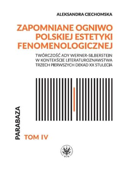 Zapomniane ogniwo polskiej estetyki fenomenologicznej. Twórczość Ady Werner-Silberstein w kontekście - Ciechomska Aleksandra