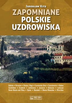 Zapomniane polskie uzdrowiska - Kita Jarosław