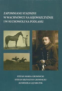 Zapomniane stadniny w Wachnówce na Kijowszczyźnie i w Suchowoli na Podlasiu