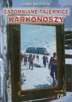 Zapomniane tajemnice Karkonoszy - JANUSZ SKOWROŃSKI