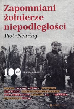 Zapomniani żołnierze niepodległości - Piotr Nehring