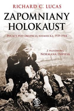 Zapomniany Holokaust. Polacy pod okupacją niemiecką 1939-1944