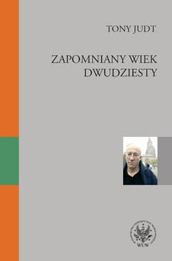 Zapomniany wiek dwudziesty Retrospekcje - Tony  Judt