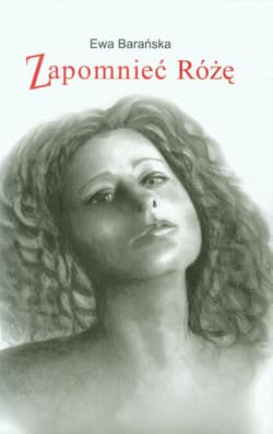 Zapomnieć Różę - Ewa Barańska