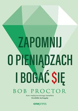 Zapomnij o pieniądzach i bogać się - ebook - Bob Proctor