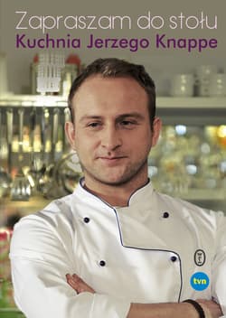 Zapraszam do stołu Kuchnia Jerzego Knappe - Jerzy Knappe