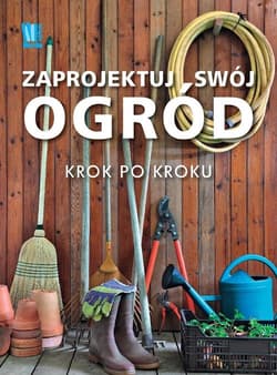 Zaprojektuj swój ogród krok po kroku - Praca zbiorowa