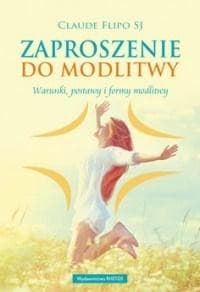 Zaproszenie do modlitwy Warunki postawy i formy modlitwy - Flipo Claude