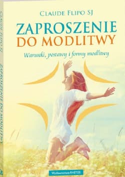 Zaproszenie do modlitwy Warunki postawy i formy modlitwy - Flipo Claude
