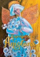 Zaprzyjaźnij się z Aniołami - Praca zbiorowa