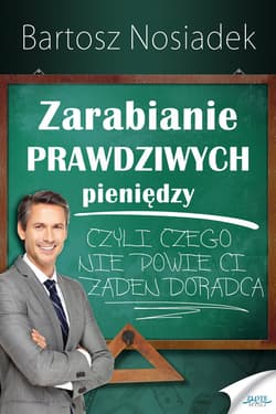 Zarabianie PRAWDZIWYCH pieniędzy - ebook - Bartosz Nosiadek