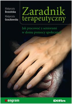 Zaradnik terapeutyczny Jak pracować z seniorami w domu pomocy społecznej? - Brzezińska Małgorzata, Graczkowska Małgorzata