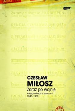 Zaraz po wojnie. Korespondencja z pisarzami 1945-1950 - Czesław Miłosz