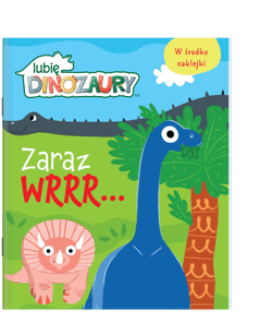 Zaraz wrrr… Moje Dinozaury - Opracowanie Zbiorowe