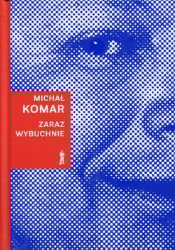 Zaraz wybuchnie - Michał Komar