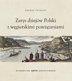 Zarys dziejów Polski z wegierskimi powiązaniami