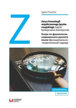 Zarys frazeologii współczesnego języka rosyjskiego ujęcie funkcjonalno-teoretyczne - Agata Piasecka